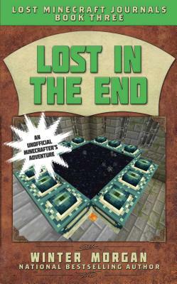 Lost in the End: Lost Minecraft Journals, Book Three by Winter Morgan