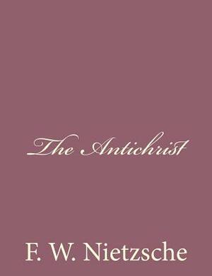 The Antichrist by F. W. Nietzsche