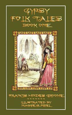Gypsy Folk Tales - Book One - Illustrated Edition by Maggie Gunzel, Francis H. Groome