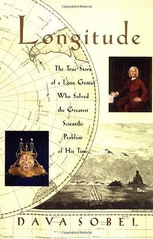 Longitude: The True Story of a Lone Genius Who Solved the Greatest Scientific Problem of His Time by Dava Sobel