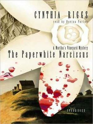 Paperwhite Narcissus: A Martha � S Vineyard Mystery: A Martha's Vineyard Mystery: A Martha's Vineyard Mystery by Cynthia Riggs