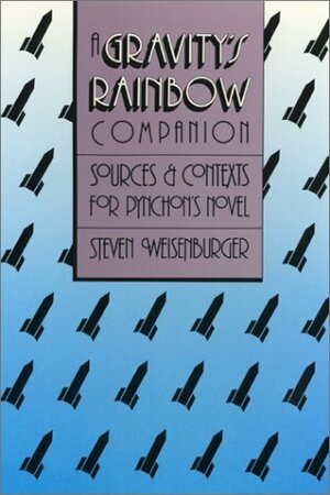 A Gravity's Rainbow Companion: Sources and Contexts for Pynchon's Novel by Steven Weisenburger