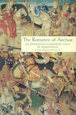 The Romance of Arthur: An Anthology of Medieval Texts in Translation by James J. Wilhelm