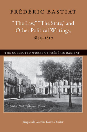 The Law, The State, and Other Political Writings, 1843–1850 by Frédéric Bastiat