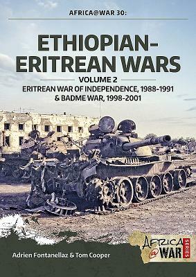 Ethiopian-Eritrean Wars, Volume 2: Eritrean War of Independence, 1988-1991 & Badme War, 1998-2001 by Tom Cooper, Adrien Fontanellaz