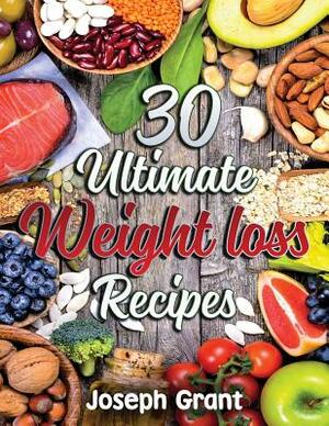 30 Ultimate Weight Loss Recipes by Joseph Grant