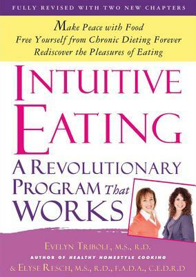 Intuitive Eating: A Revolutionary Program That Works by Elyse Resch MS Rd Fada Cedrd, Evelyn Tribole MS Rd