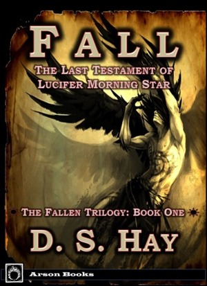 Fall: The Last Testament of Lucifer Morningstar by David Scott Hay