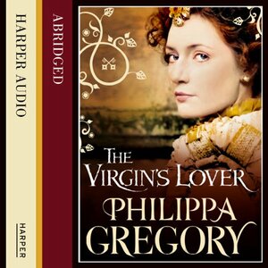 The Virgin's Lover by Philippa Gregory