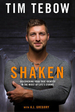 Shaken: Discovering Your True Identity in the Midst of Life's Storms by Tim Tebow