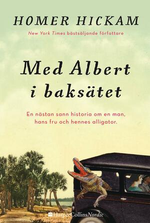 Med Albert i baksätet: en nästan sann historia om en man, hans hustru och hennes alligator by Homer Hickam
