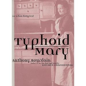 Typhoid Mary: An Urban Historical by Anthony Bourdain