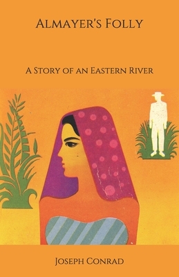 Almayer's Folly: A Story of an Eastern River by Joseph Conrad