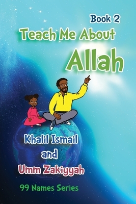 Teach Me About Allah: Book 2 by Khalil Ismail, Umm Zakiyyah