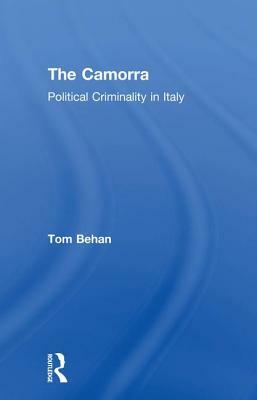 The Camorra: Political Criminality in Italy by Tom Behan