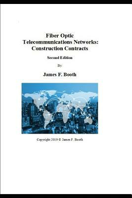Fiber Optic Telecommunications Networks: Construction Contracts by James Booth