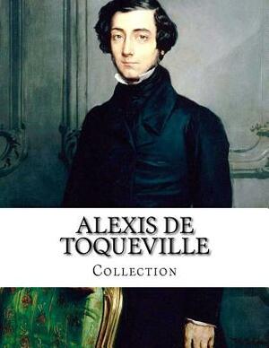 Alexis de Toqueville, Collection by Alexis de Tocqueville