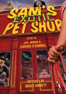 Sam's Exotic Pet Shop by Carissa O'Donnell, Jay O'Donnell