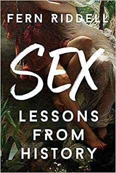 Sex: Lessons From History by Fern Riddell
