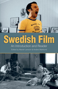 Swedish Film: An Introduction and a Reader by Anders Marklund, Mariah Larsson