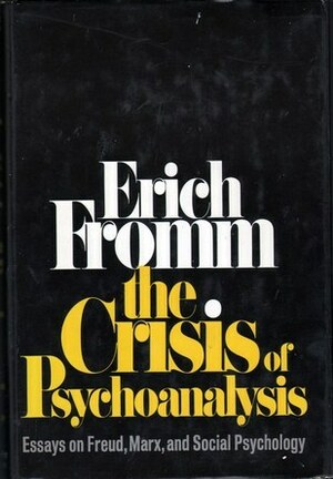 The Crisis of Psychoanalysis - Essays on Freud, Marx & Social Psychology by Erich Fromm