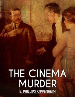 The Cinema Murder by Edward Phillips Oppenheim