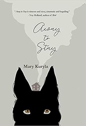 Away to Stay by Mary Kuryla