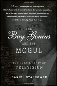 The Boy Genius and the Mogul: The Untold Story of Television by Daniel Stashower