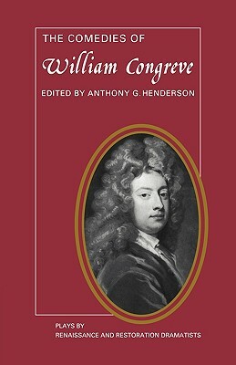 The Comedies of William Congreve: The Old Batchelour, Love for Love, the Double Dealer, the Way of the World by William Congreve