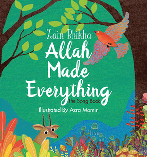 Allah Made Everything: The Song Book by Azra Momin, Zain Bhika