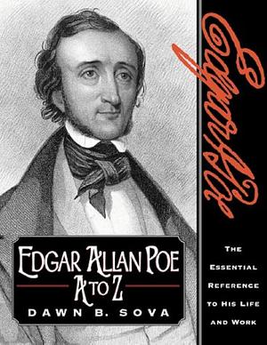 Edgar Allan Poe, A to Z: The Essential Reference to His Life and Work by Dawn B. Sova