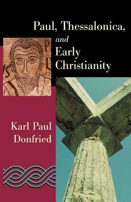 Paul, Thessalonica, and Early Christianity by Karl Paul Donfried