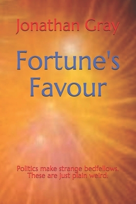 Fortune's Favour: Politics make strange bedfellows. These are just plain weird. by Jonathan Gray