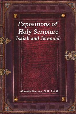 Expositions of Holy Scripture: Isaiah and Jeremiah by Alexander MacLaren