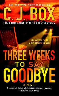Three Weeks To Say Goodbye by C.J. Box