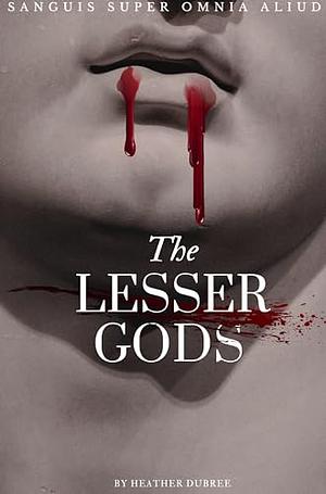 The Lesser Gods by Heather Dubree