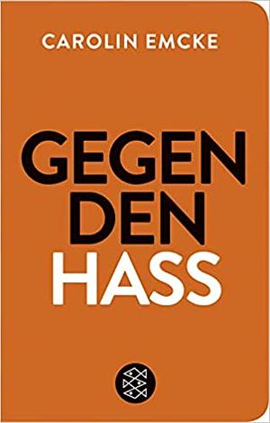 Gegen den Hass by Carolin Emcke