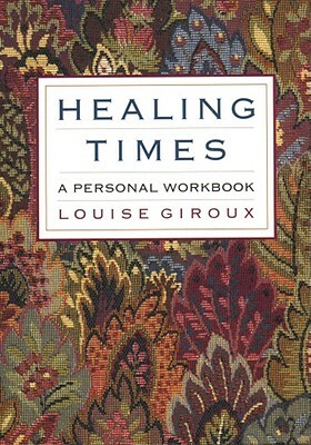 Healing Times: A Personal Workbook by Louise Giroux