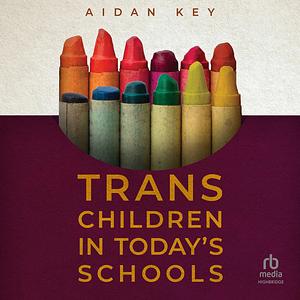 Trans Children in Today's Schools by Aidan Key