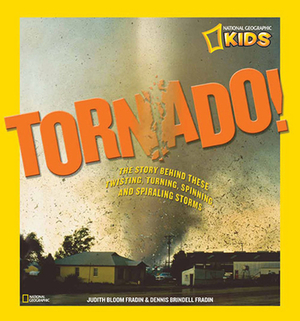 Tornado!: The Story Behind These Twisting, Turning, Spinning, and Spiraling Storms by Dennis Brindell Fradin, Judy Fradin