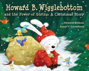 Howard B. Wigglebottom and the Power of Giving: A Christmas Story by Howard Binkow, Reverend Ana