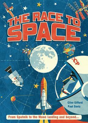 The Race to Space: From Sputnik to the Moon Landing and Beyond... by Clive Gifford, Ian Murray