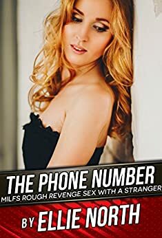 The Phone Number: MILFs Rough Revenge Sex with a Stranger by Ellie North