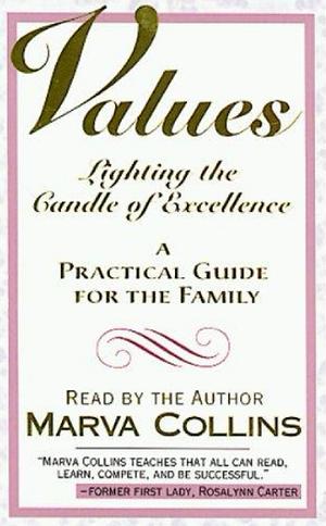 Values: Lighting the Candle of Excellence : A Practical Guide for the Family by Marva Collins