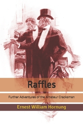 Raffles: Further Adventures of the Amateur Cracksman by Ernest William Hornung