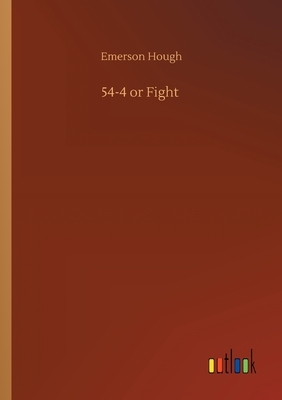 54-4 or Fight by Emerson Hough