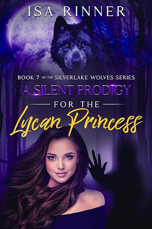 A Silent Prodigy for the Lycan Princess  by Isa Rinner