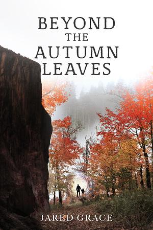 Beyond the Autumn Leaves by Jared Grace