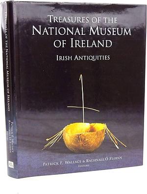 Treasures of the National Museum of Ireland: Irish Antiquities by Patrick F. Wallace, Raghnall Ó Floinn