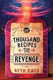 A Thousand Recipes for Revenge by Beth Cato